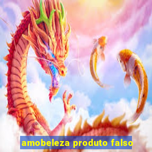 amobeleza produto falso